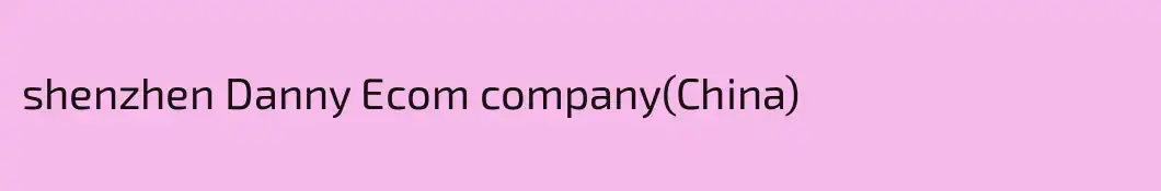 shenzhen Danny Ecom company(China)